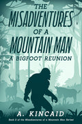 The Misadventures of a Mountain Man: A Bigfoot Reunion