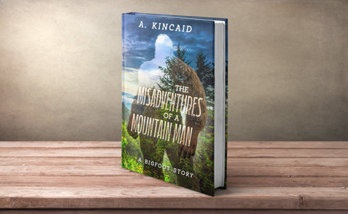 The Misadventures of a Mountain Man: A Bigfoot Story